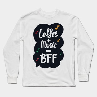 Coffee & Music are BFF Funny Quote Artwork!! Long Sleeve T-Shirt